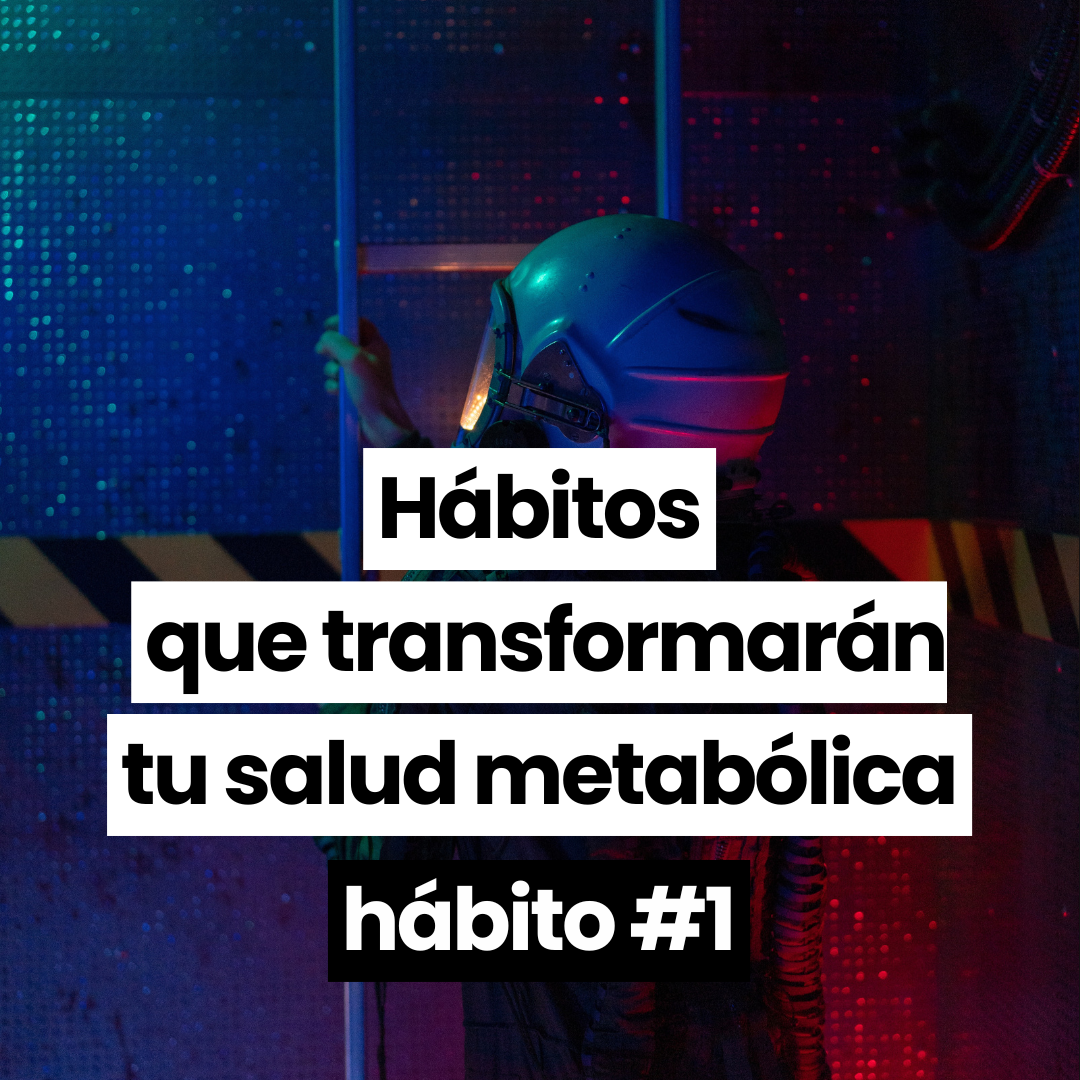 Hábitos que transformarán tu salud metabólica (sin dietas, sin estrés, sin drama) Hábito 1