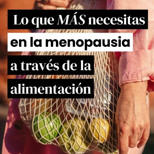 Lo que más necesitas en la menopausia a través de la alimentación