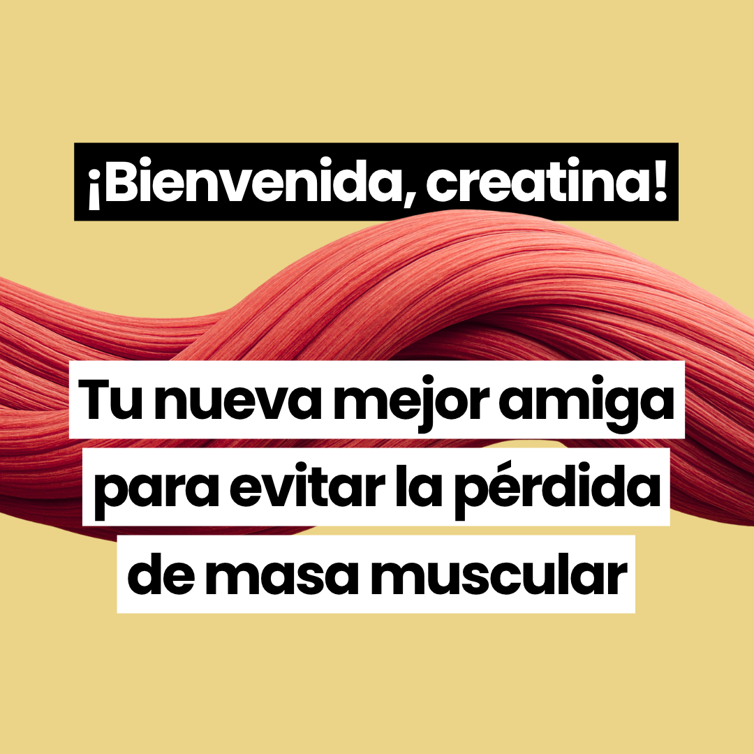 ¡Bienvenida creatina! Tu nueva mejor amiga para evitar la pérdida muscular