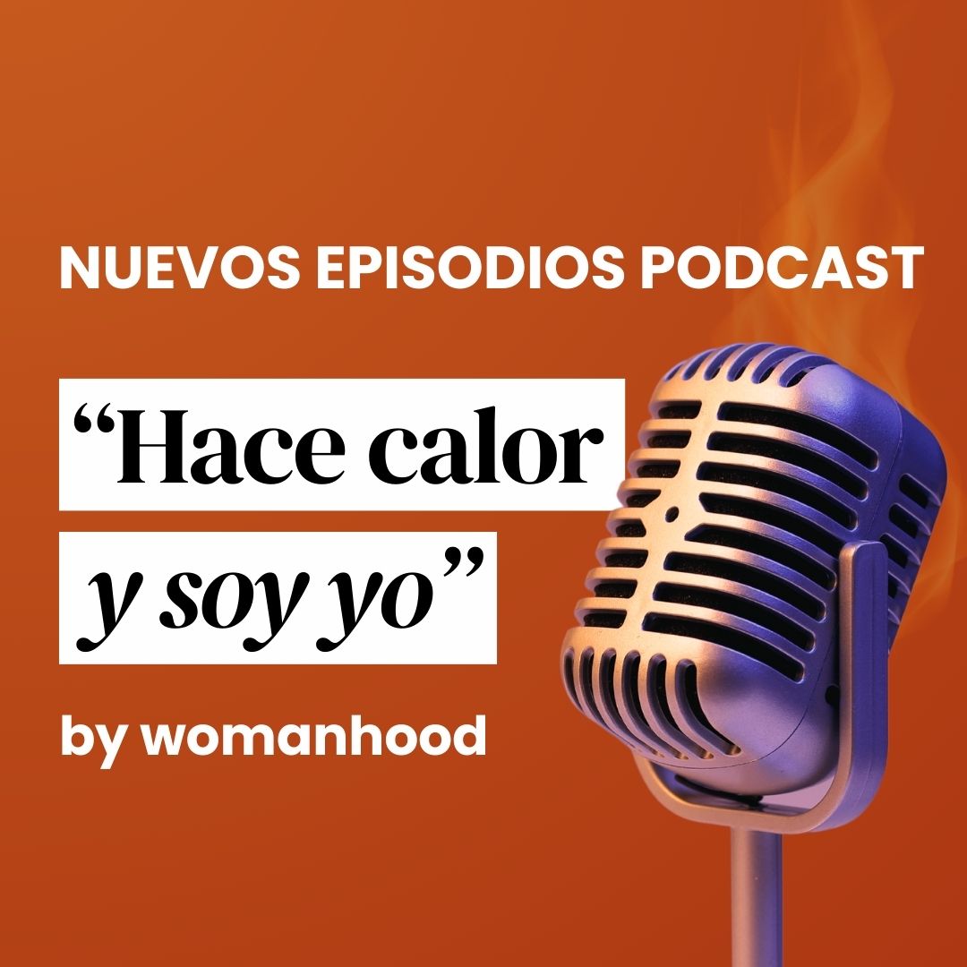 Hace calor y soy yo | El podcast sobre la menopausia de Womanhood