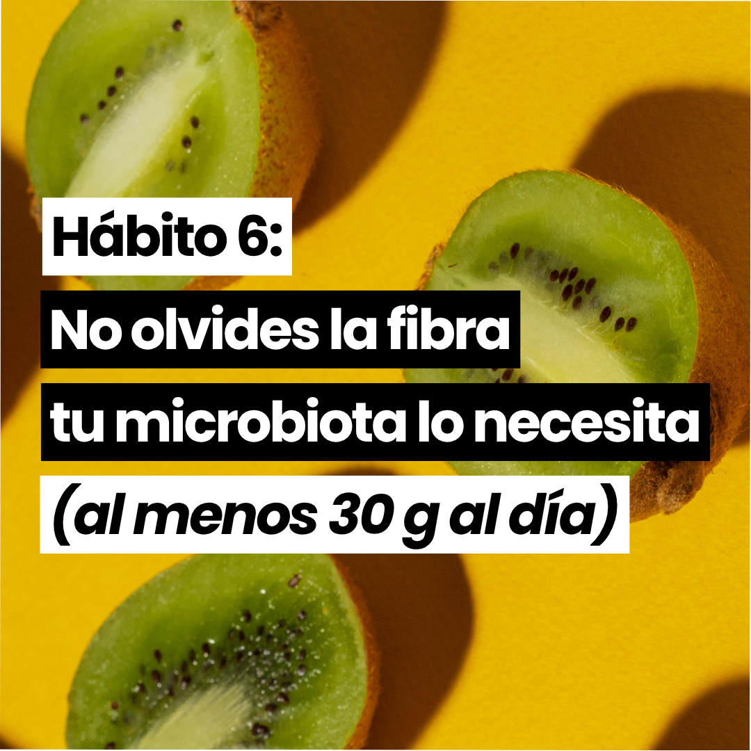 Hábito 6: No olvides la fibra porque tu microbiota lo necesita (al menos 30 gramos al día)