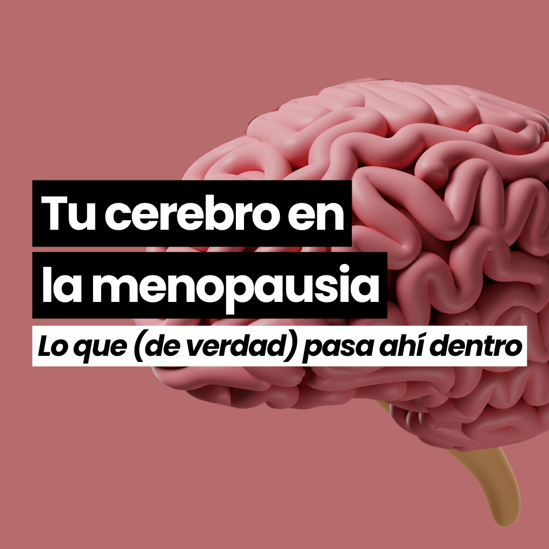 Tu cerebro en la menopausia. Lo que de verdad pasa ahí dentro