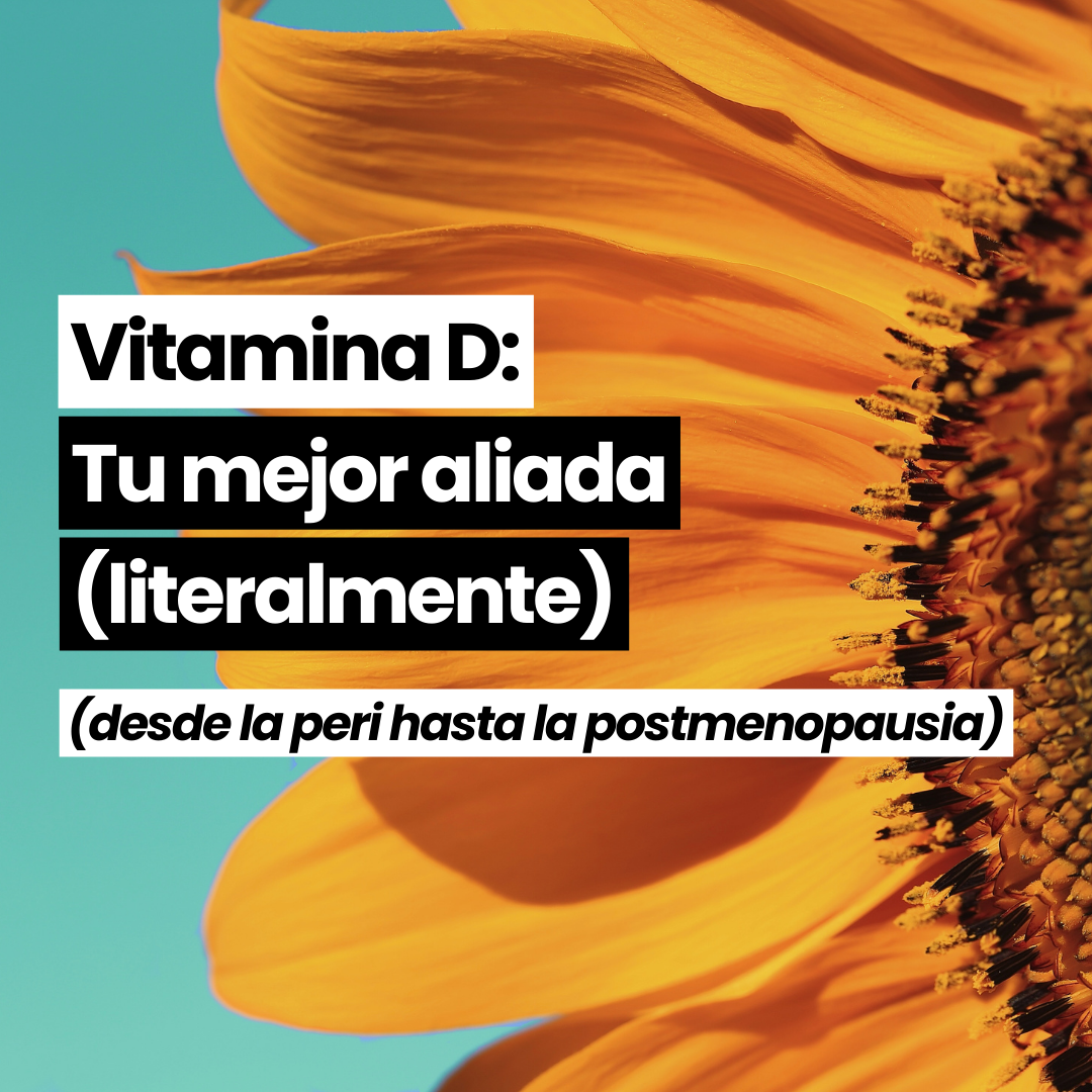Vitamina D: Tu mejor amiga (literalmente) desde la perimenopausia hasta la postmenopausia