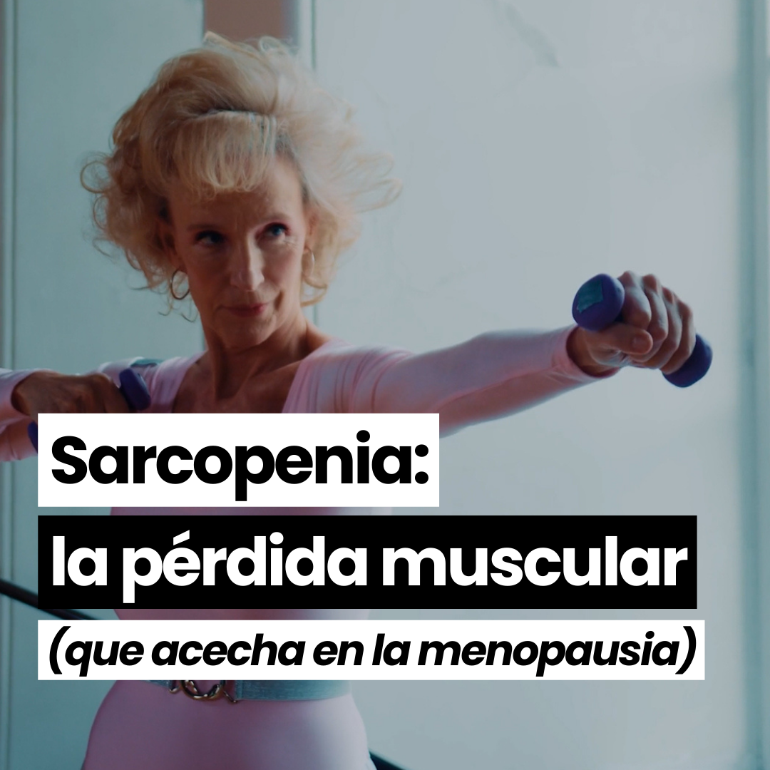 Sarcopenia: la pérdida muscular que acecha en la menopausia
