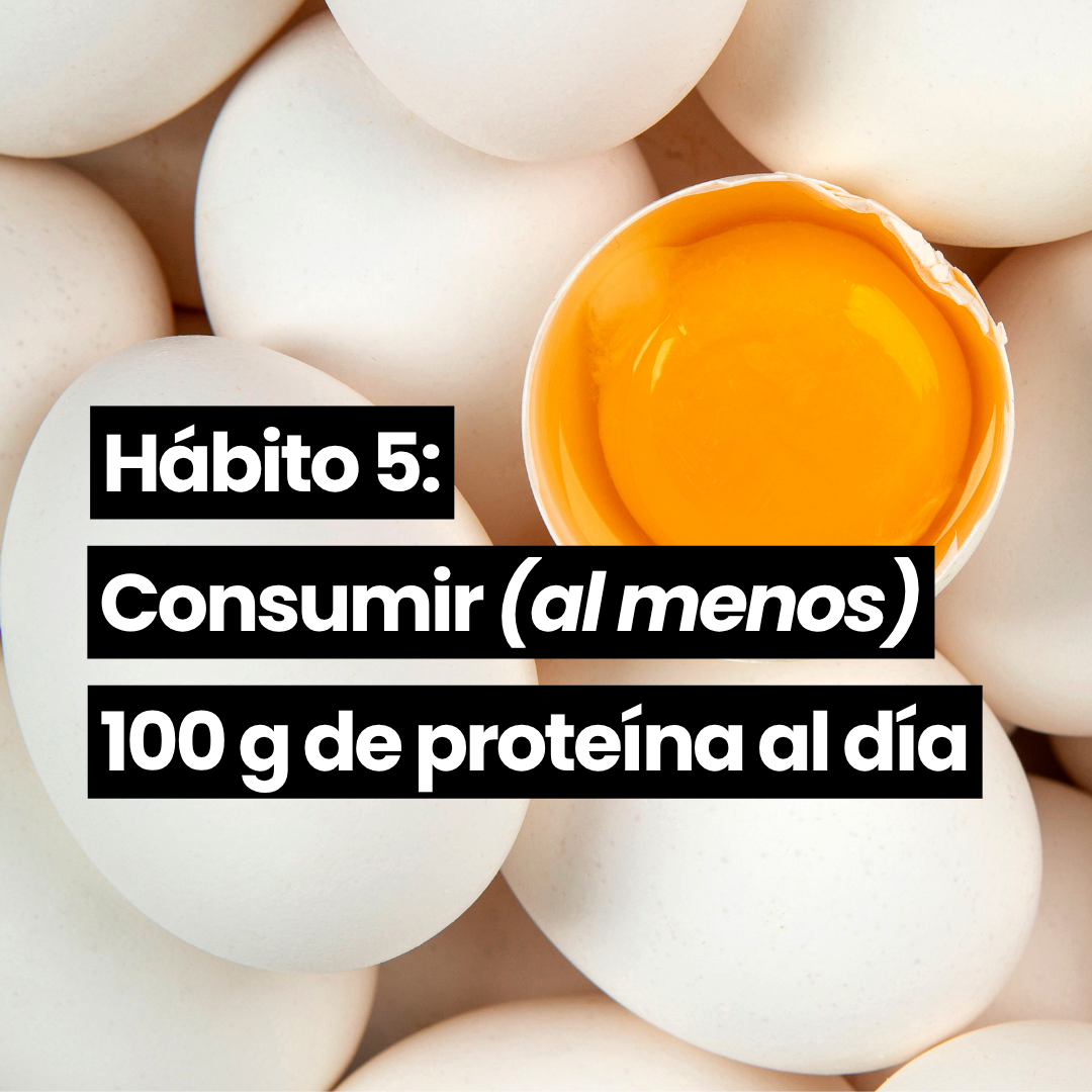 Hábito 5: Consumir al menos 100 gramos de proteína al día