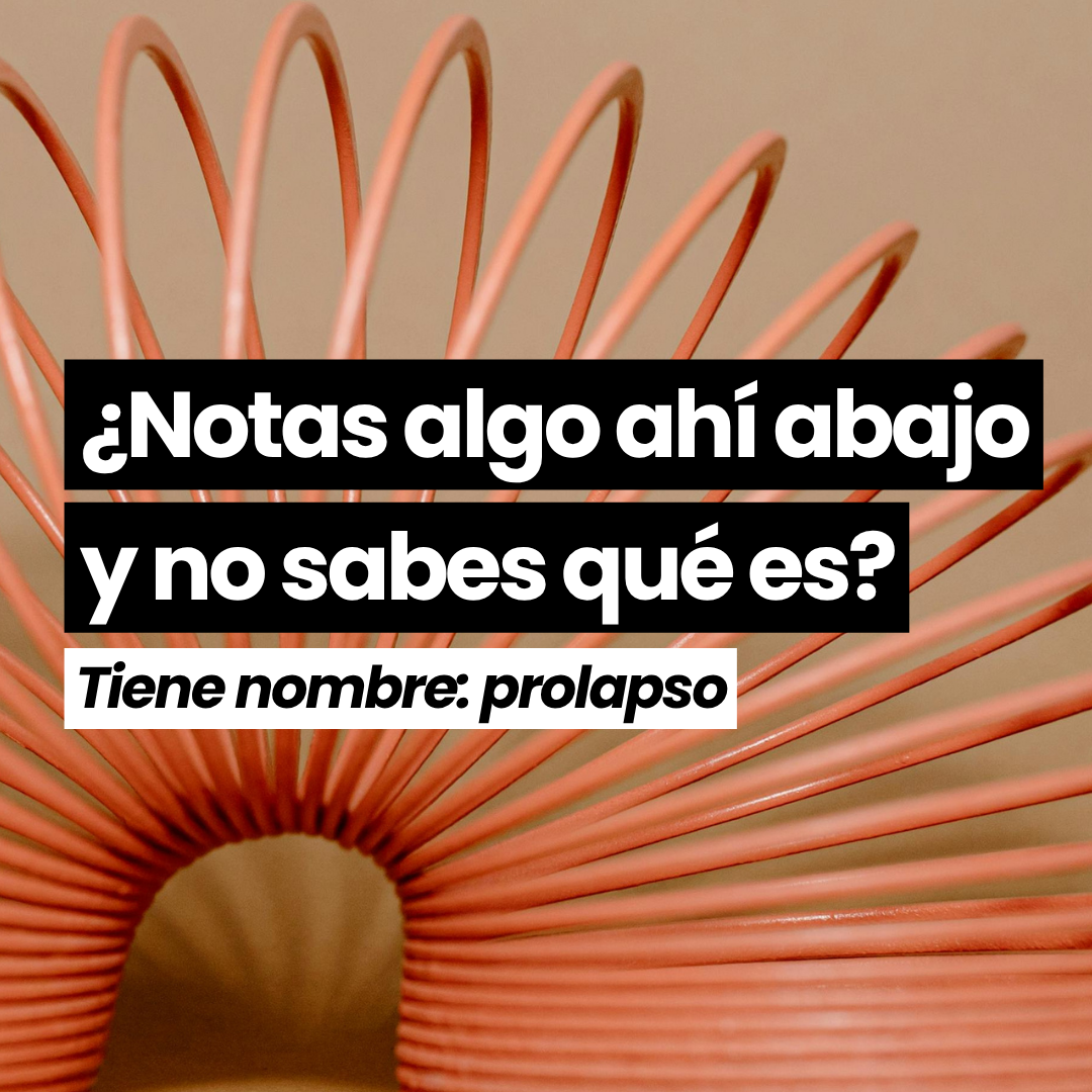 ¿Notas algo ahí abajo y no sabes qué es? Tiene nombre: prolapso