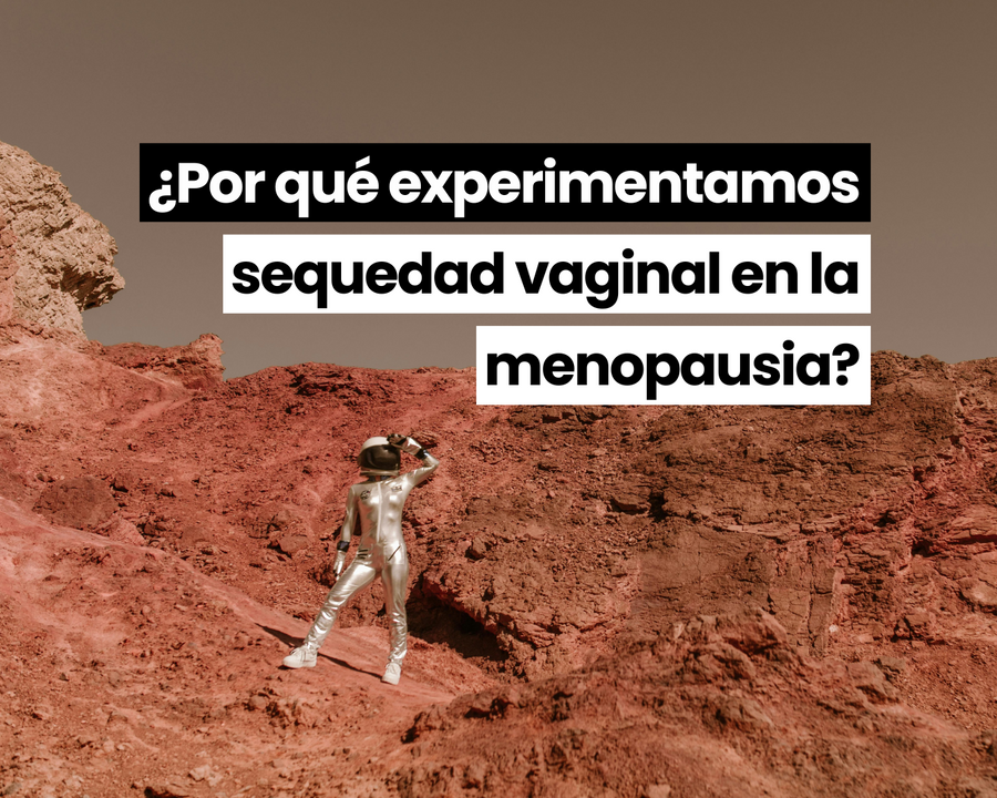 Astronauta en un paisaje desértico rojo con el rótulo «¿Por qué experimentamos sequedad vaginal en menopausia?»